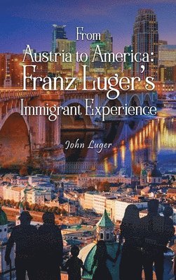 John Luger - From Austria to America, Inbunden