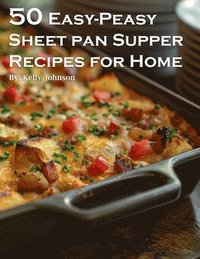 bokomslag 50 Easy-Peasy Sheet Pan Supper Recipes for Home