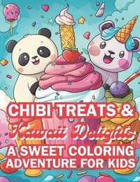 bokomslag Chibi Treats & Kawaii Delights A Sweet Coloring Adventure for Kids: Adorable Characters and Irresistible Sweets with 4 Illustrations per Page!