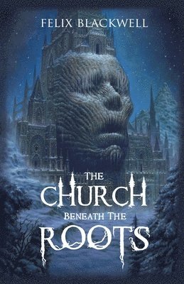 Felix Blackwell - Church Beneath the Roots, Häftad