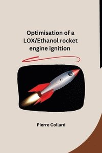 bokomslag Optimisation of a LOX/Ethanol rocket engine ignition