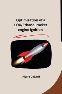 bokomslag Optimisation of a LOX/Ethanol rocket engine ignition
