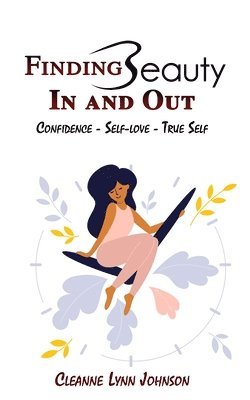 FINDING BEAUTY IN AND OUT Confidence - Self-Love - True Self 1
