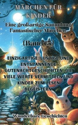 bokomslag Märchen für Kinder Eine großartige Sammlung fantastischer Märchen. (Band 15)