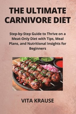 The Ultimate Carnivore Diet 1