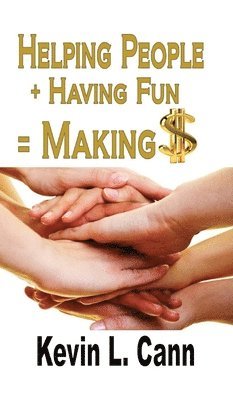 bokomslag Helping People + Having Fun = Making $