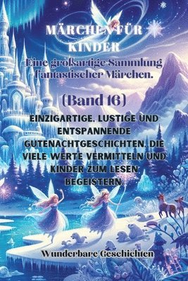 bokomslag Märchen für Kinder Eine großartige Sammlung fantastischer Märchen. (Band 16)