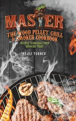 Master the Wood Pellet Grill & Smoker Cookbook 1