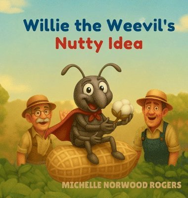 Michelle Norwood Rogers, Michelle  Norwood Rogers - Willie the Weevil's Nutty Idea, Inbunden