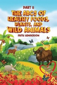 bokomslag The ABCs Of Healthy Foods, Plants And Wild Animals