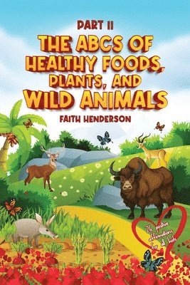 The ABCs Of Healthy Foods, Plants And Wild Animals 1