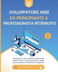 bokomslag Sviluppatore Web da Principiante a Professionista Retribuito, Volume 1