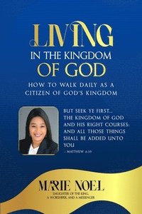 bokomslag Living In The Kingdom: How to walk daily as a citizen of God's Kingdom