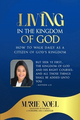 bokomslag Living In The Kingdom: How to walk daily as a citizen of God's Kingdom