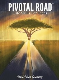 bokomslag Pivotal Road Life Skills For Teens Start Your Journey