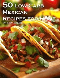 bokomslag 50 Low-Carb Mexican Recipes for Home