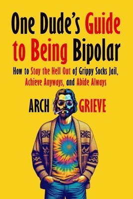 One Dude's Guide to Being Bipolar 1