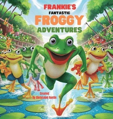 bokomslag Frankie's Fantastic Froggy Adventures A Joyful Journey Through the Lily Pads&quot;