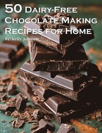 bokomslag 50 Dairy-Free Chocolate Making Recipes for Home