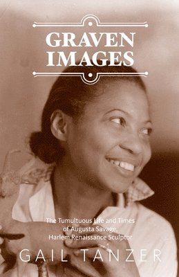 bokomslag Graven Images The Tumultuous Life and Times of Augusta Savage, Harlem Renaissance Sculptor