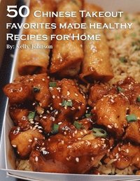 bokomslag 50 Chinese Takeout Favorites Made Healthy Recipes for Home