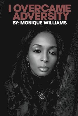 Monique Williams - I Overcame Adversity, Häftad