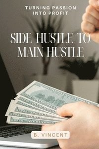 bokomslag Side Hustle to Main Hustle