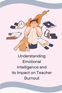 bokomslag Understanding Emotional Intelligence and its Impact on Teacher Burnout