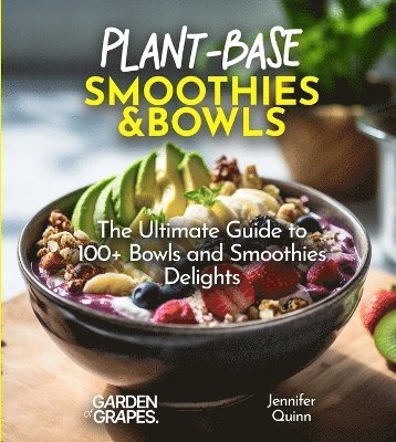 Jennifer Quinn - Plant-Base Smoothies and Bowls, Häftad