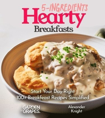 Alexander Knight - 5-Ingredient Hearty Breakfasts Cookbook, Häftad
