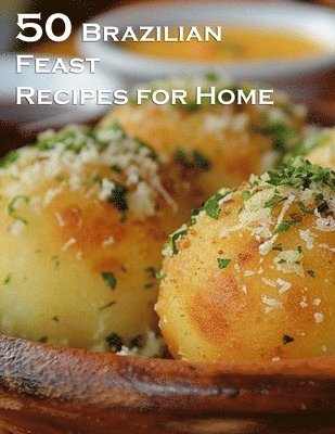 Kelly Johnson - 50 Brazilian Feast Recipes for Home, Häftad