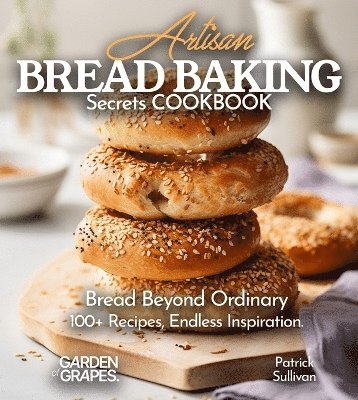 Patrick Sullivan - Artisan Bread Baking Secrets Cookbook, Häftad