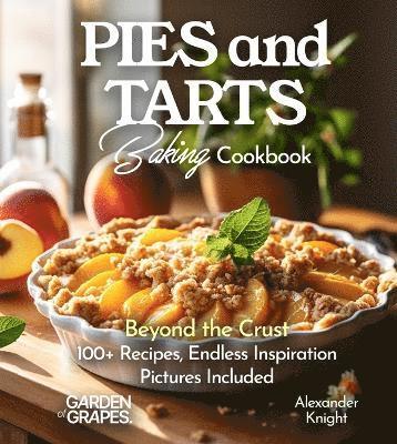 Alexander Knight - Pies and Tarts Baking Cookbook, Häftad