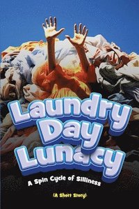 bokomslag Laundry Day Lunacy (A Short Story)