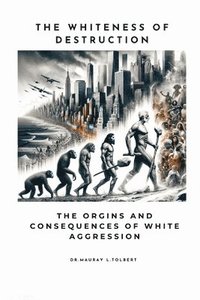 bokomslag The Whiteness of Destruction: The Origins and Consequences of White Aggression