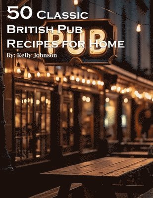 bokomslag 50 Classic British Pub Recipes for Home