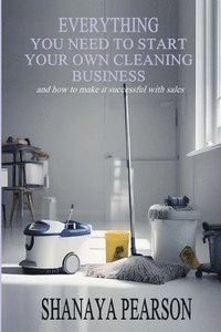 bokomslag Everything You Need to Start Your Own Cleaning Business