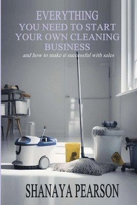 bokomslag Everything You Need to Start Your Own Cleaning Business