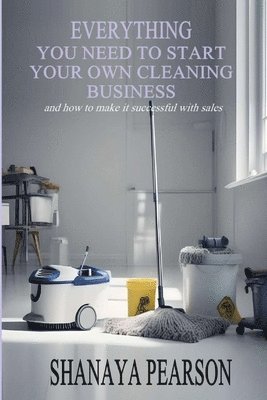 Everything You Need to Start Your Own Cleaning Business 1