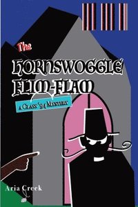 bokomslag The Hornswoggle Flim-Flam: A Class '94 Mystery