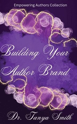Building Your Author Brand - Empowering Authors Collection 1