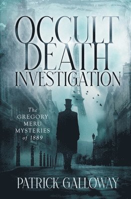 Occult Death Investigation: The Gregory Meru Mysteries of 1889 1