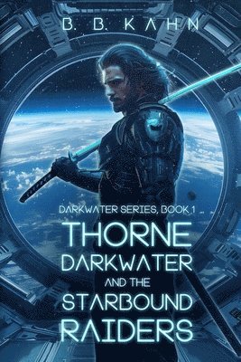 B B Kahn, B. B. Kahn, B.B.Kahn - Thorne Darkwater and The Starbound Raiders, Häftad