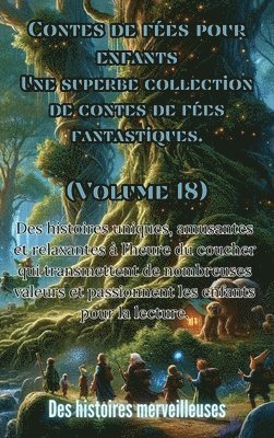 Contes de fes pour enfants Une superbe collection de contes de fes fantastiques. (Volume 18) 1