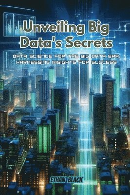 bokomslag Unveiling Big Data's Secrets