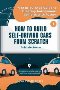 bokomslag How to Build Self-Driving Cars From Scratch, Part 1