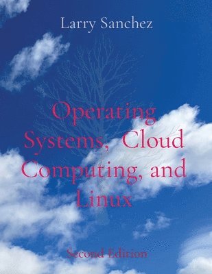 Larry Sanchez - Operating Systems, Cloud Computing, and Linux Second Edition, Häftad
