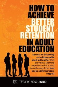 bokomslag How to Achieve Better Student Retention in Adult Education