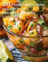 bokomslag 50 Peruvian Ceviche and Cocktail Recipes for Home