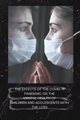 The Effects of the Covid-19 Pandemic on the Mental Health of Children and Adolescents with the Loss 1